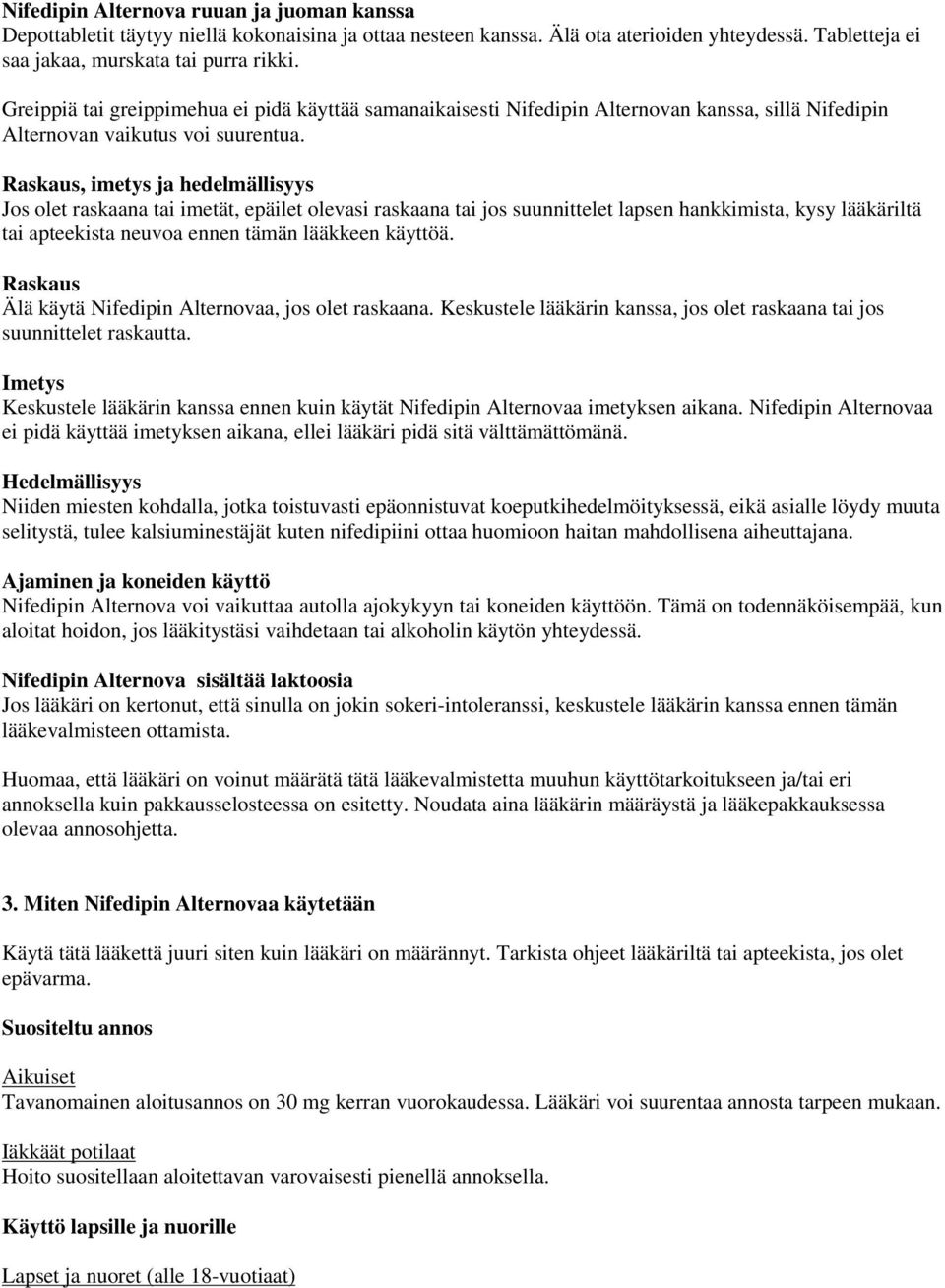 Raskaus, imetys ja hedelmällisyys Jos olet raskaana tai imetät, epäilet olevasi raskaana tai jos suunnittelet lapsen hankkimista, kysy lääkäriltä tai apteekista neuvoa ennen tämän lääkkeen käyttöä.
