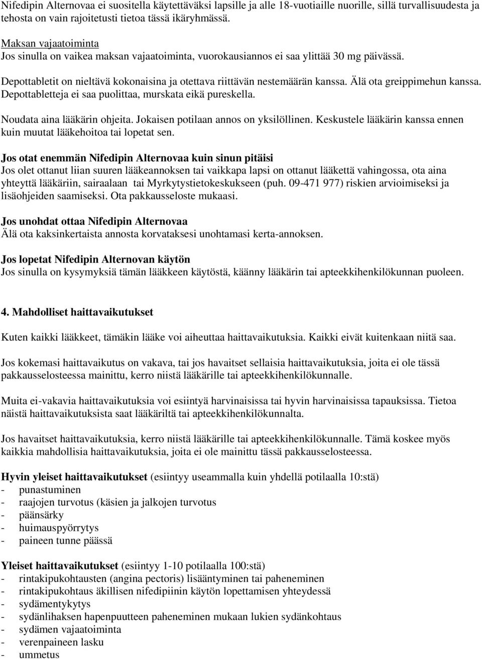 Älä ota greippimehun kanssa. Depottabletteja ei saa puolittaa, murskata eikä pureskella. Noudata aina lääkärin ohjeita. Jokaisen potilaan annos on yksilöllinen.