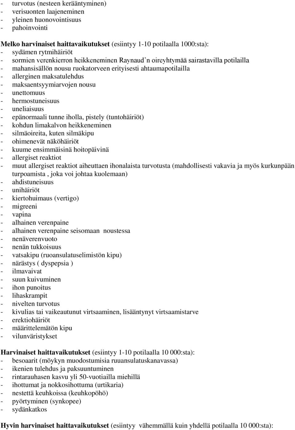 nousu - unettomuus - hermostuneisuus - uneliaisuus - epänormaali tunne iholla, pistely (tuntohäiriöt) - kohdun limakalvon heikkeneminen - silmäoireita, kuten silmäkipu - ohimenevät näköhäiriöt -