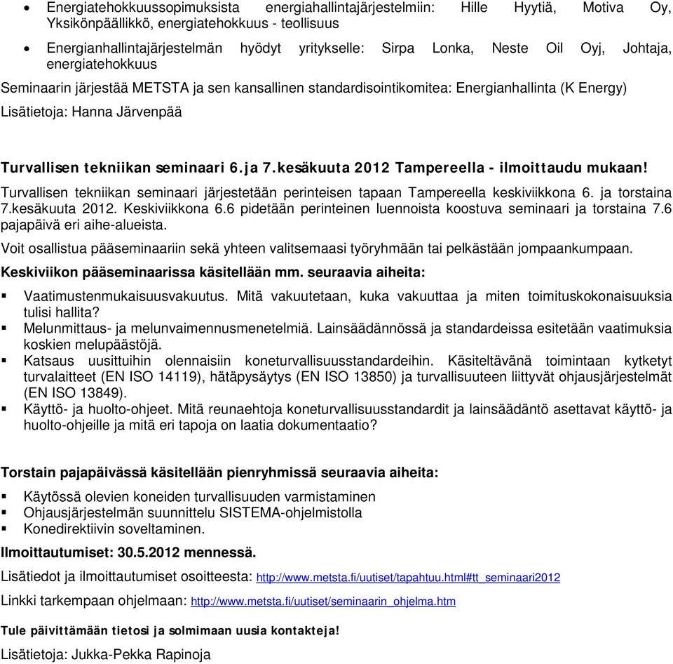 ja 7.kesäkuuta 2012 Tampereella - ilmoittaudu mukaan! Turvallisen tekniikan seminaari järjestetään perinteisen tapaan Tampereella keskiviikkona 6. ja torstaina 7.kesäkuuta 2012. Keskiviikkona 6.