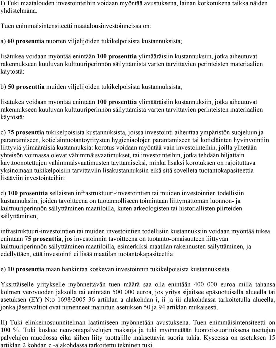 kustannuksiin, jotka aiheutuvat rakennukseen kuuluvan kulttuuriperinnön säilyttämistä varten tarvittavien perinteisten materiaalien käytöstä: b) 50 prosenttia muiden viljelijöiden tukikelpoisista