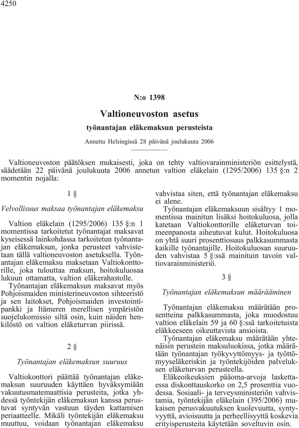 momentissa tarkoitetut työnantajat maksavat kyseisessä lainkohdassa tarkoitetun työnantajan eläkemaksun, jonka perusteet vahvistetaan tällä valtioneuvoston asetuksella.