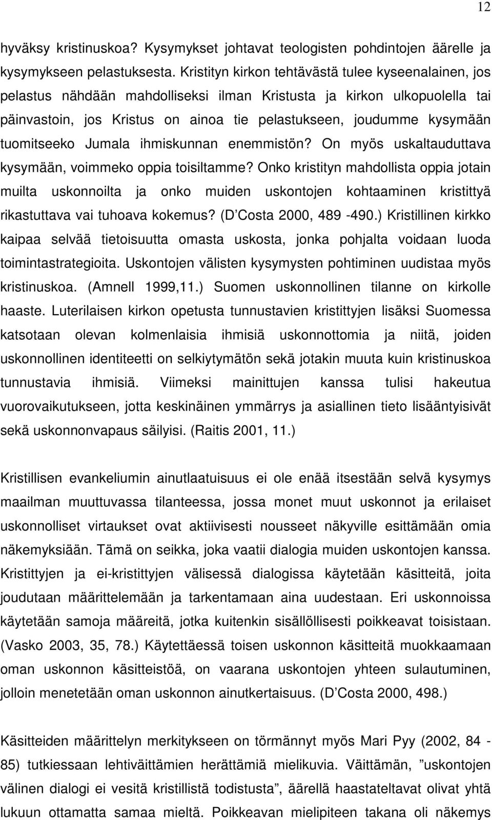 tuomitseeko Jumala ihmiskunnan enemmistön? On myös uskaltauduttava kysymään, voimmeko oppia toisiltamme?