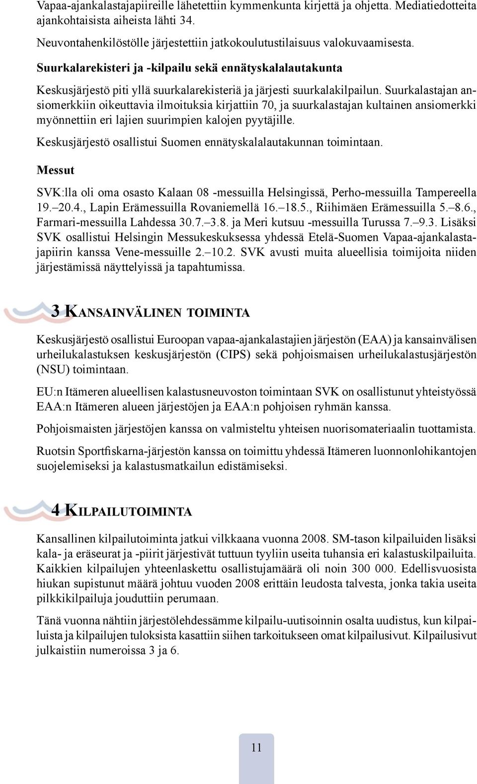 Suurkalarekisteri ja -kilpailu sekä ennätyskalalautakunta Keskusjärjestö piti yllä suurkalarekisteriä ja järjesti suurkalakilpailun.