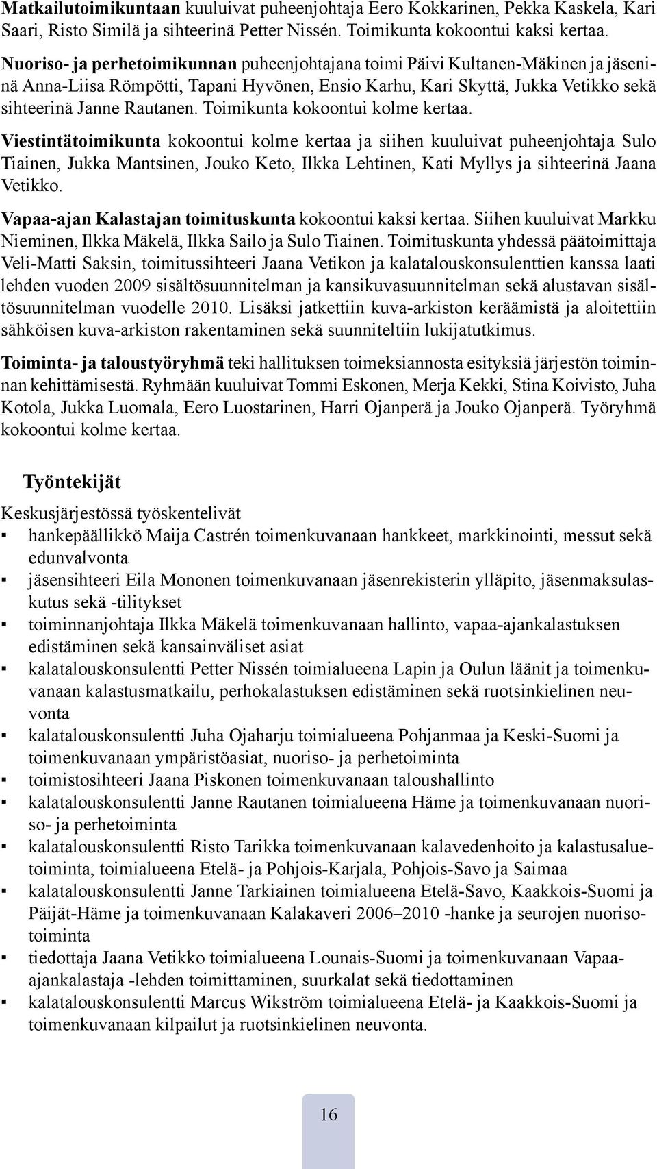 Toimikunta kokoontui kolme kertaa.