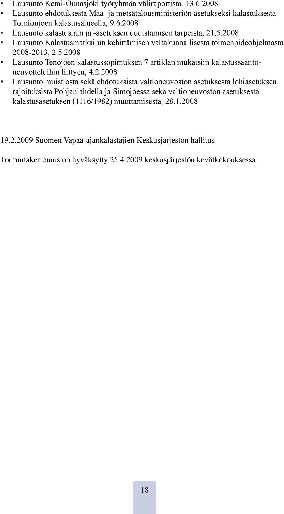 2.2008 Lausunto muistiosta sekä ehdotuksista valtioneuvoston asetuksesta lohiasetuksen rajoituksista Pohjanlahdella ja Simojoessa sekä valtioneuvoston asetuksesta kalastusasetuksen (1116/1982)