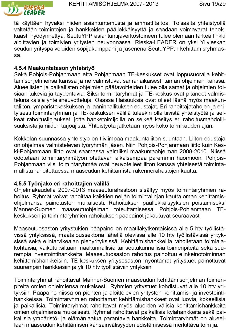 SeutuYPP asiantuntijaverkostoineen tulee olemaan tärkeä linkki aloittavien ja toimivien yritysten neuvonnassa.