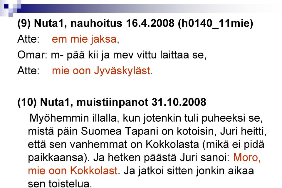 (10) Nuta1, muistiinpanot 31.10.2008 Myöhemmin illalla, kun jotenkin tuli puheeksi se, mistä päin Suomea