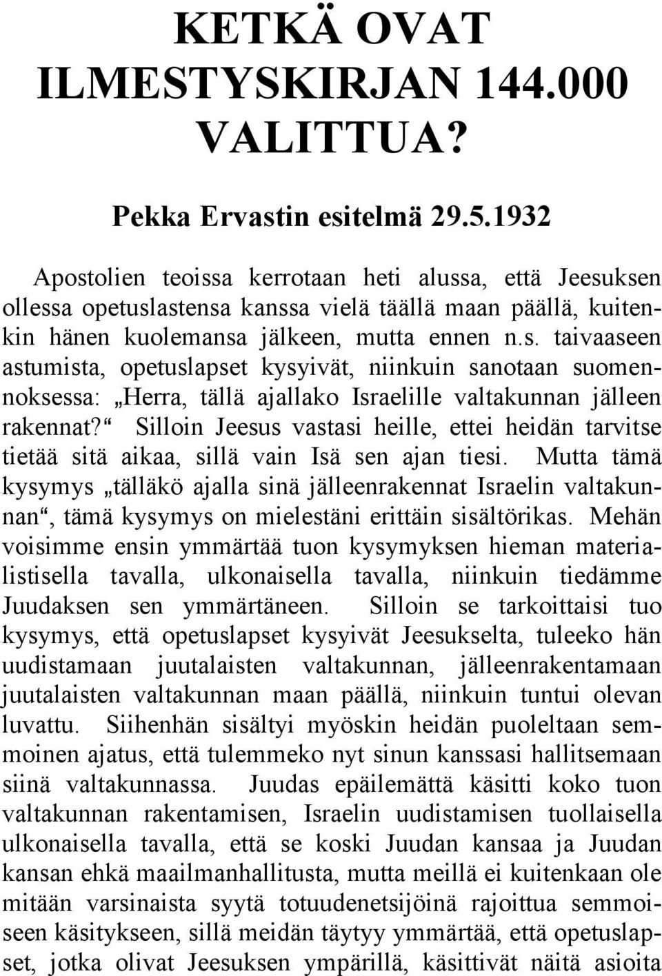 a Silloin Jeesus vastasi heille, ettei heidän tarvitse tietää sitä aikaa, sillä vain Isä sen ajan tiesi.