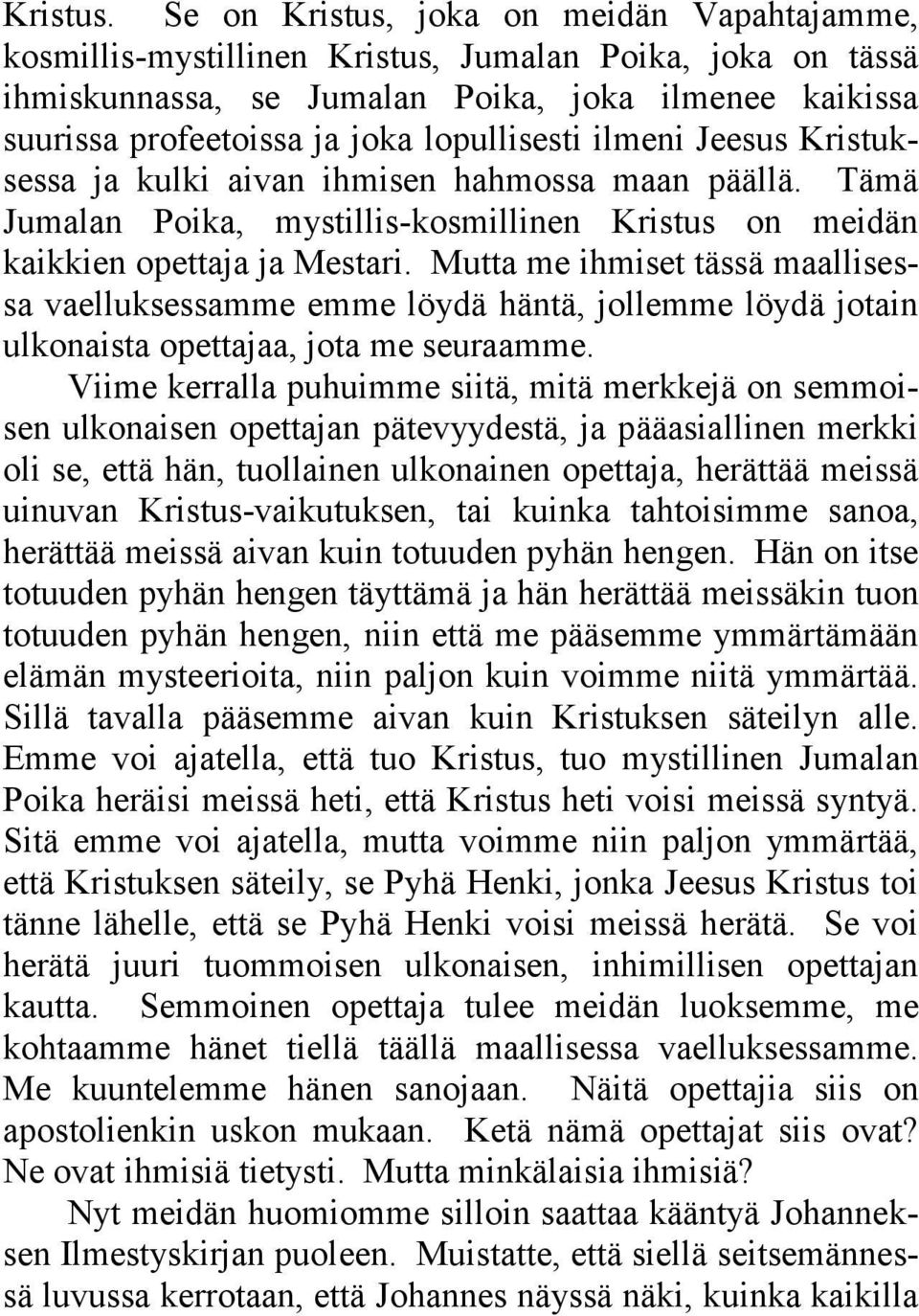 lopullisesti ilmeni Jeesus Kristuksessa ja kulki aivan ihmisen hahmossa maan päällä. Tämä Jumalan Poika, mystillis-kosmillinen Kristus on meidän kaikkien opettaja ja Mestari.