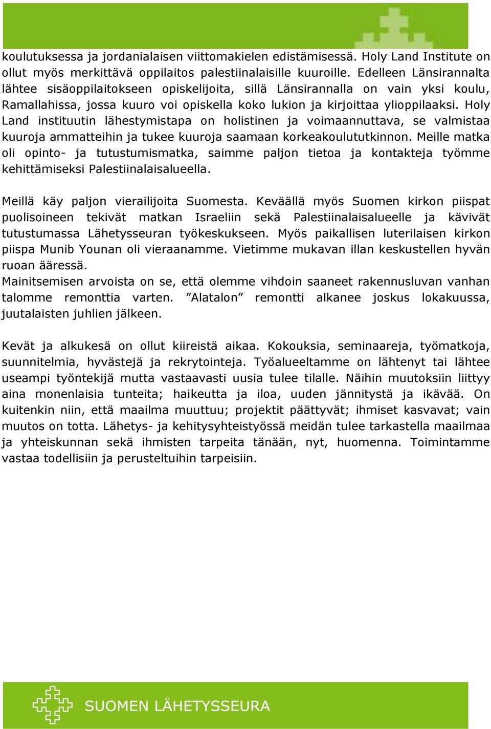 Holy Land instituutin lähestymistapa on holistinen ja voimaannuttava, se valmistaa kuuroja ammatteihin ja tukee kuuroja saamaan korkeakoulututkinnon.