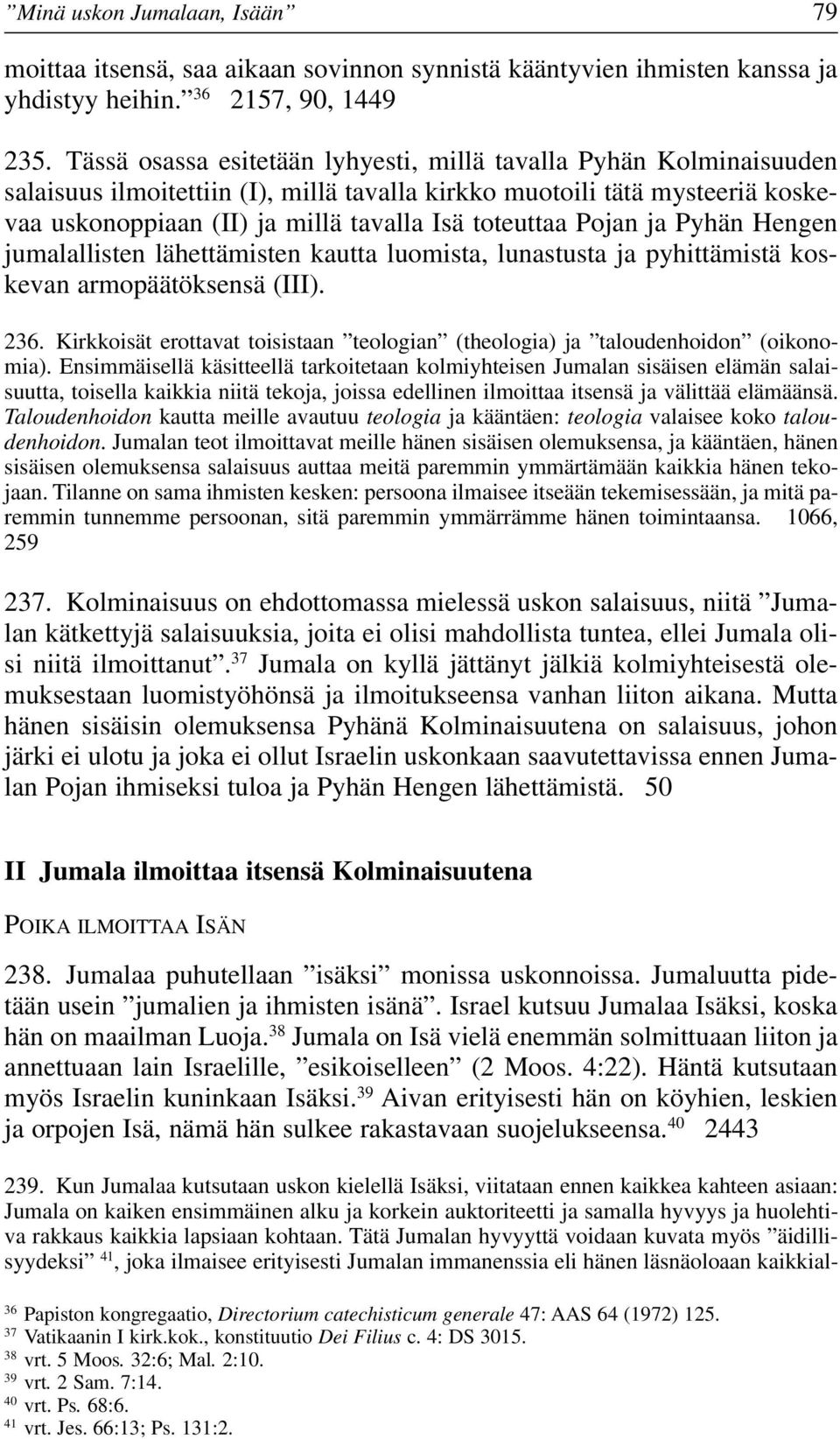 Pojan ja Pyhän Hengen jumalallisten lähettämisten kautta luomista, lunastusta ja pyhittämistä koskevan armopäätöksensä (III). 236.