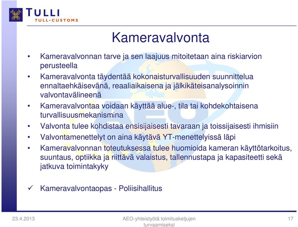 turvallisuusmekanismina Valvonta tulee kohdistaa ensisijaisesti tavaraan ja toissijaisesti ihmisiin Valvontamenettelyt on aina käytävä YT-menettelyissä läpi