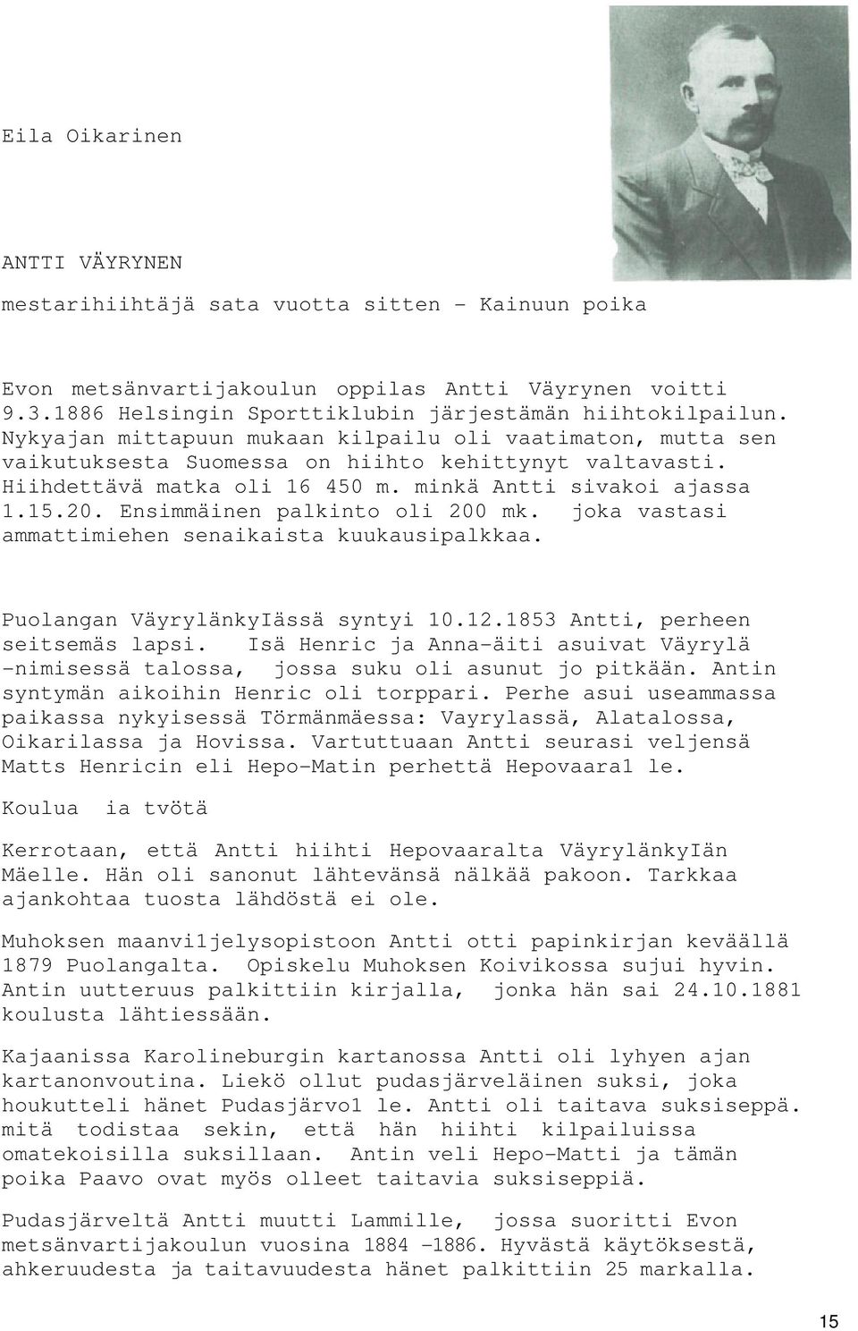 Ensimmäinen palkinto oli 200 mk. joka vastasi ammattimiehen senaikaista kuukausipalkkaa. Puolangan VäyrylänkyIässä syntyi 10.12.1853 Antti, perheen seitsemäs lapsi.