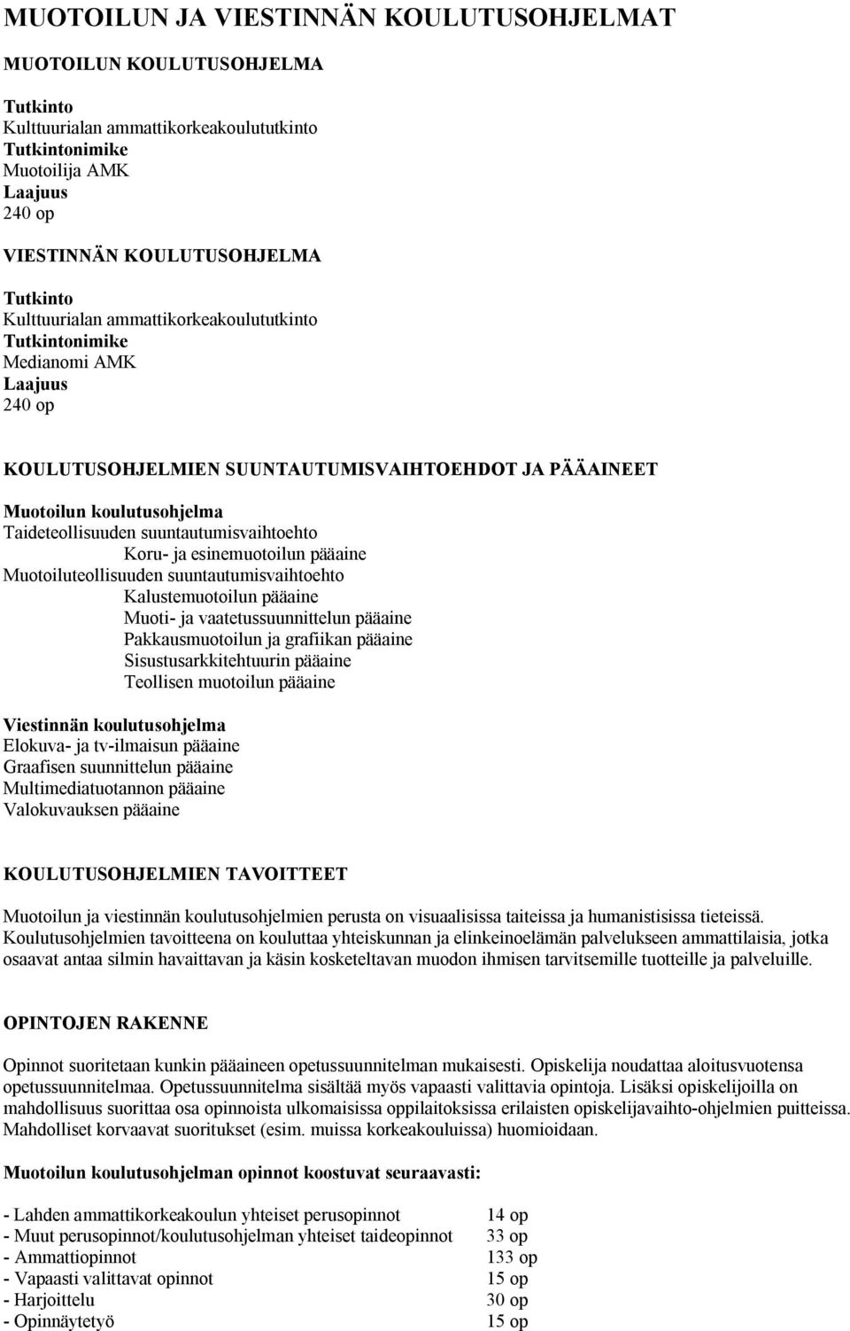 suuntautumisvaihtoehto Koru- ja esinemuotoilun pääaine Muotoiluteollisuuden suuntautumisvaihtoehto Kalustemuotoilun pääaine Muoti- ja vaatetussuunnittelun pääaine Pakkausmuotoilun ja grafiikan