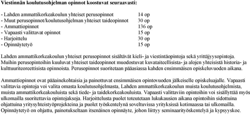 Muihin perusopintoihin kuuluvat yhteiset taideopinnot muodostuvat kuvataiteellisista- ja alojen yhteisistä historia- ja kulttuuriteoreettisista opinnoista.