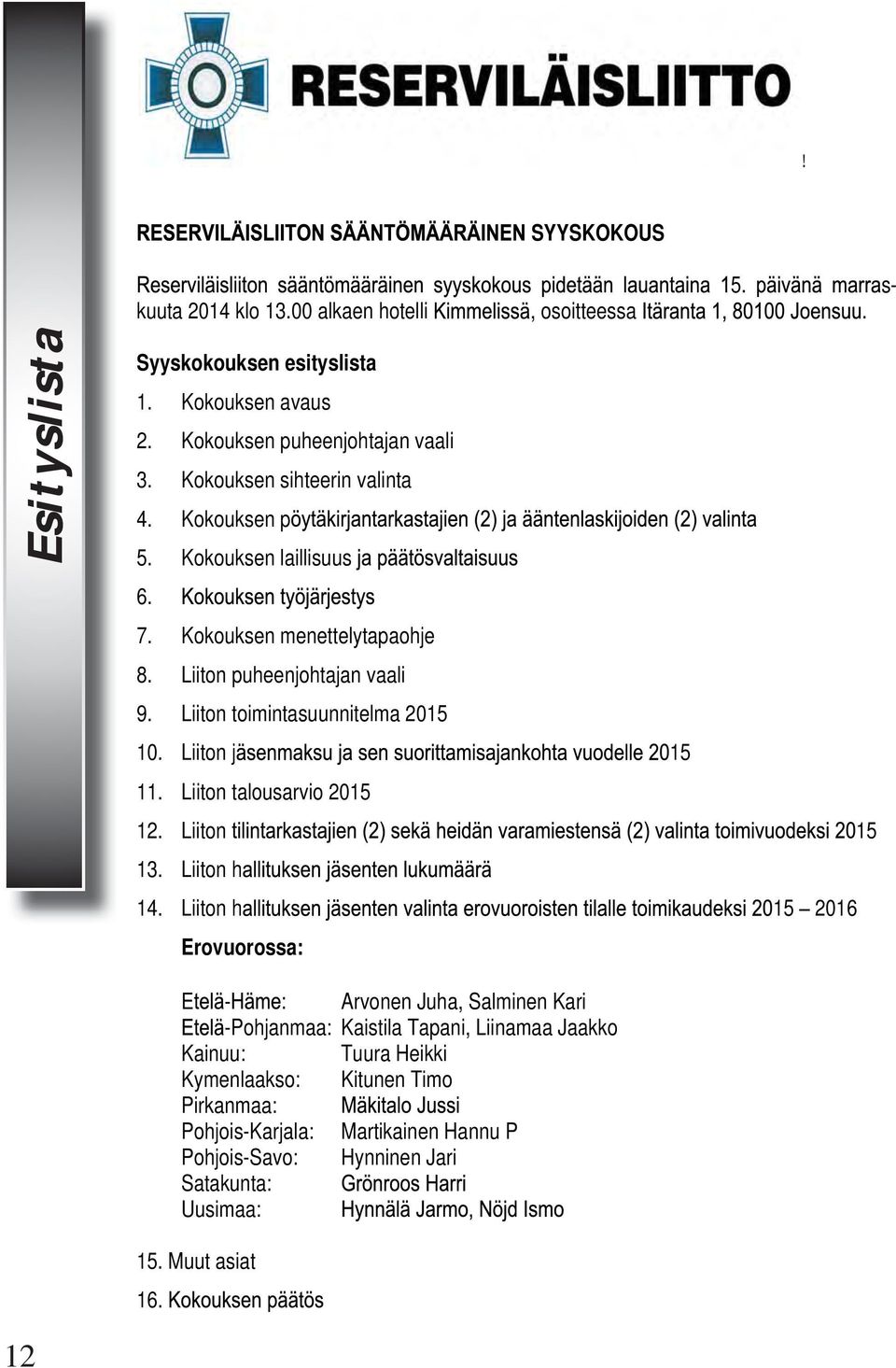 Liiton toimintasuunnitelma 2015 10. Liiton j 15 11. Liiton talousarvio 2015 12. Liiton 15 13. Liiton h 14.