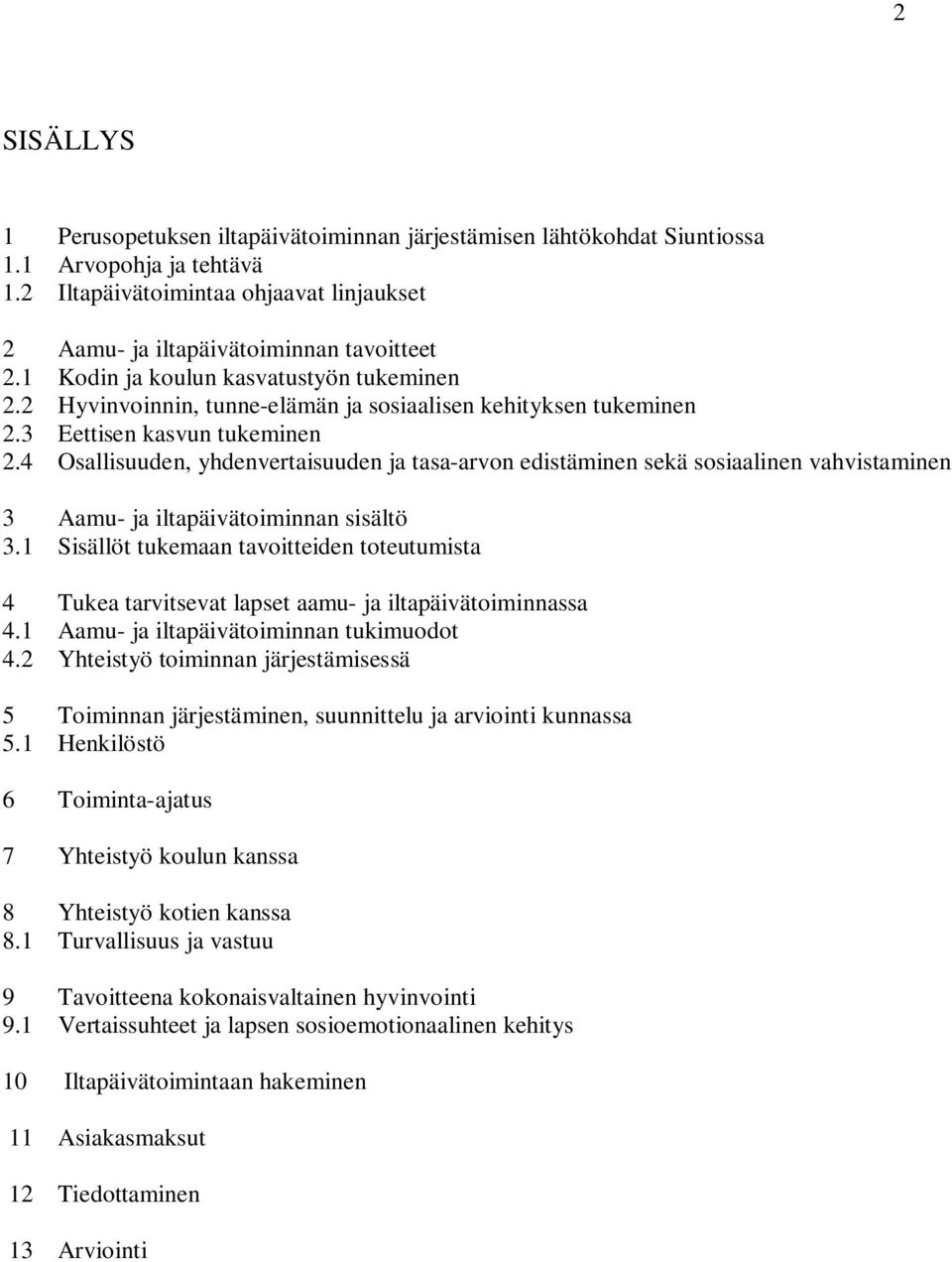 4 Osallisuuden, yhdenvertaisuuden ja tasa-arvon edistäminen sekä sosiaalinen vahvistaminen 3 Aamu- ja iltapäivätoiminnan sisältö 3.