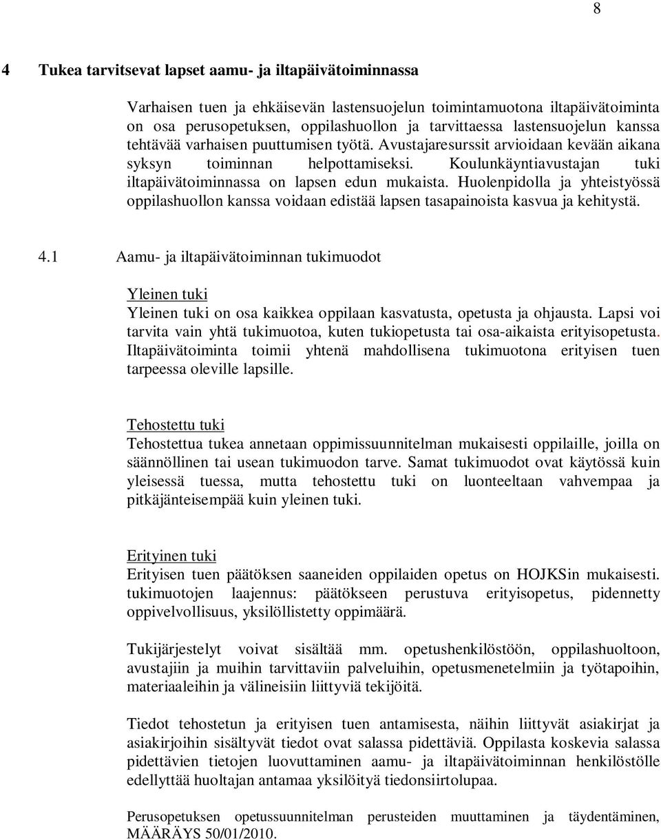 Koulunkäyntiavustajan tuki iltapäivätoiminnassa on lapsen edun mukaista. Huolenpidolla ja yhteistyössä oppilashuollon kanssa voidaan edistää lapsen tasapainoista kasvua ja kehitystä. 4.