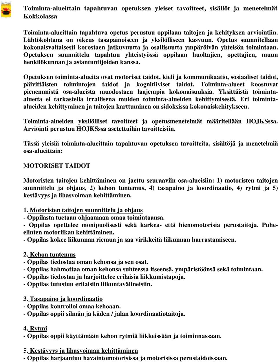 Opetuksen suunnittelu tapahtuu yhteistyössä oppilaan huoltajien, opettajien, muun henkilökunnan ja asiantuntijoiden kanssa.