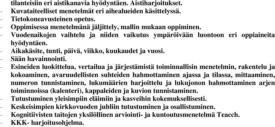 - Aikakäsite, tunti, päivä, viikko, kuukaudet ja vuosi. - Sään havainnointi.