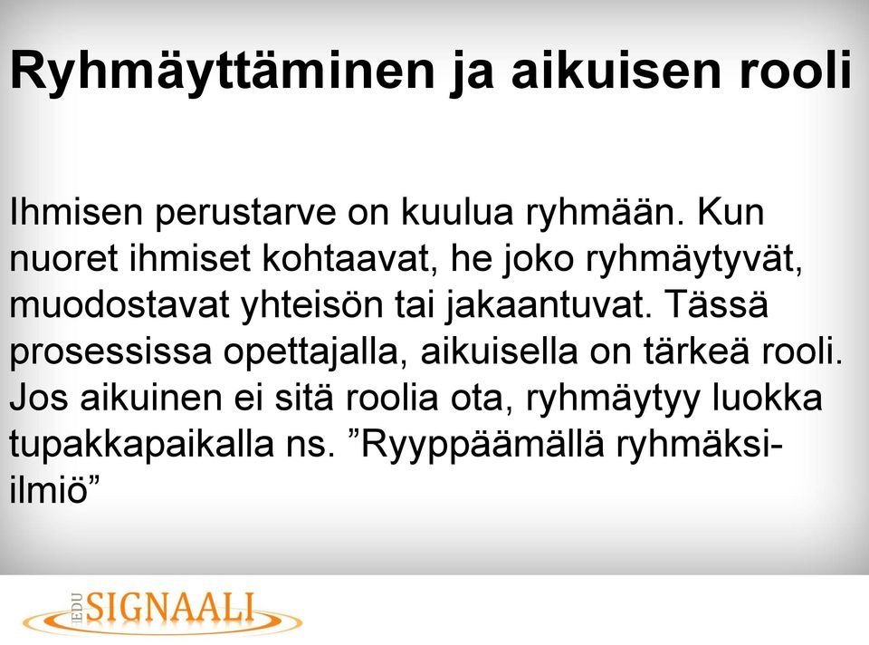 jakaantuvat. Tässä prosessissa opettajalla, aikuisella on tärkeä rooli.