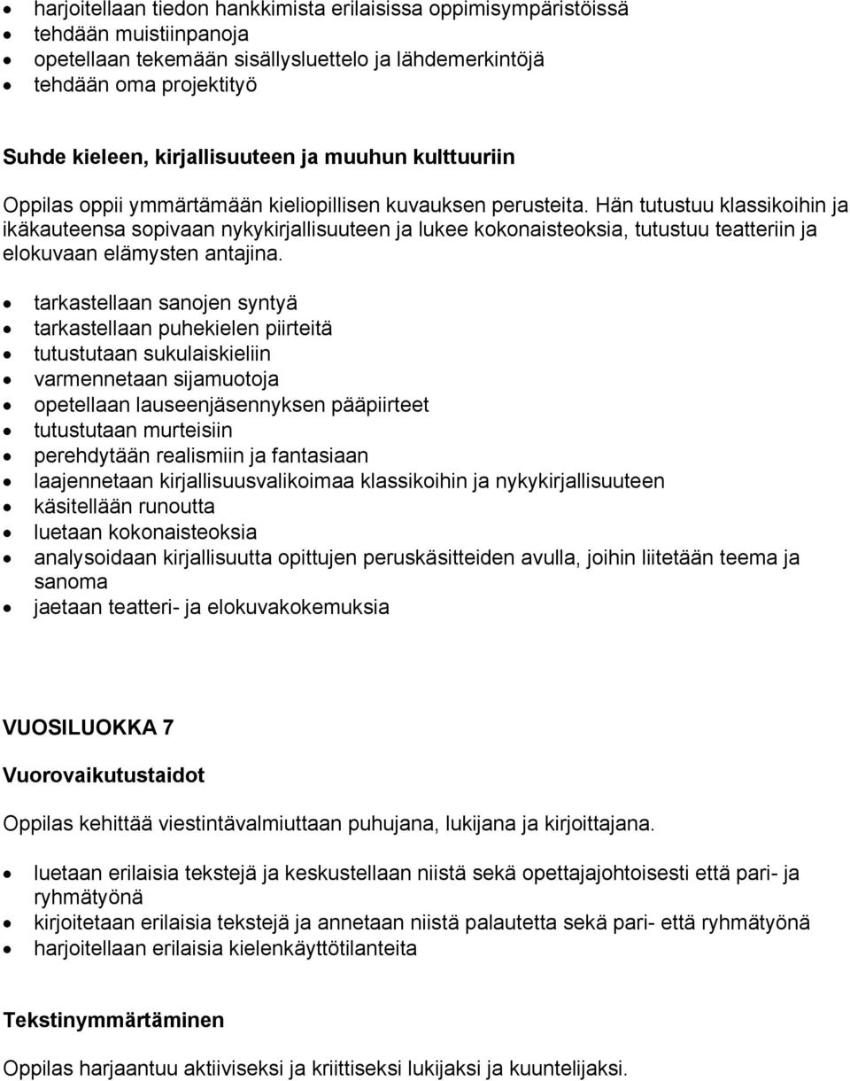 Hän tutustuu klassikoihin ja ikäkauteensa sopivaan nykykirjallisuuteen ja lukee kokonaisteoksia, tutustuu teatteriin ja elokuvaan elämysten antajina.