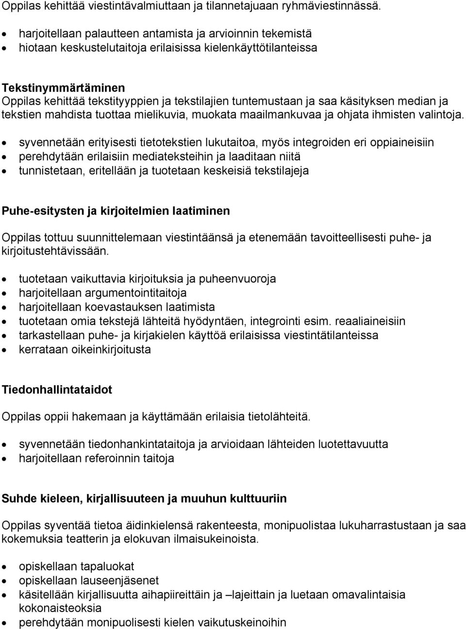 saa käsityksen median ja tekstien mahdista tuottaa mielikuvia, muokata maailmankuvaa ja ohjata ihmisten valintoja.