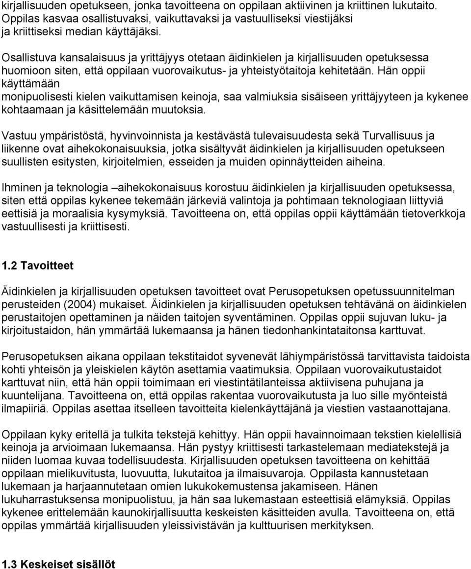 Hän oppii käyttämään monipuolisesti kielen vaikuttamisen keinoja, saa valmiuksia sisäiseen yrittäjyyteen ja kykenee kohtaamaan ja käsittelemään muutoksia.