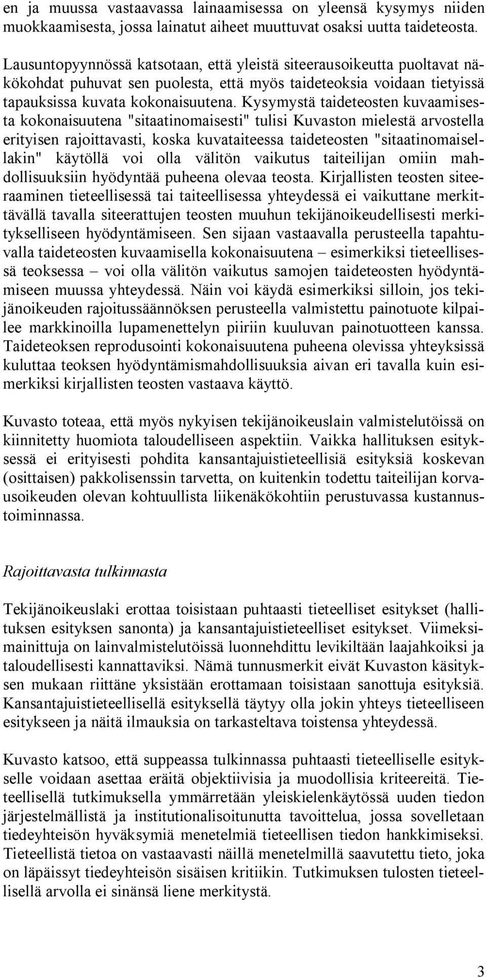 Kysymystä taideteosten kuvaamisesta kokonaisuutena "sitaatinomaisesti" tulisi Kuvaston mielestä arvostella erityisen rajoittavasti, koska kuvataiteessa taideteosten "sitaatinomaisellakin" käytöllä