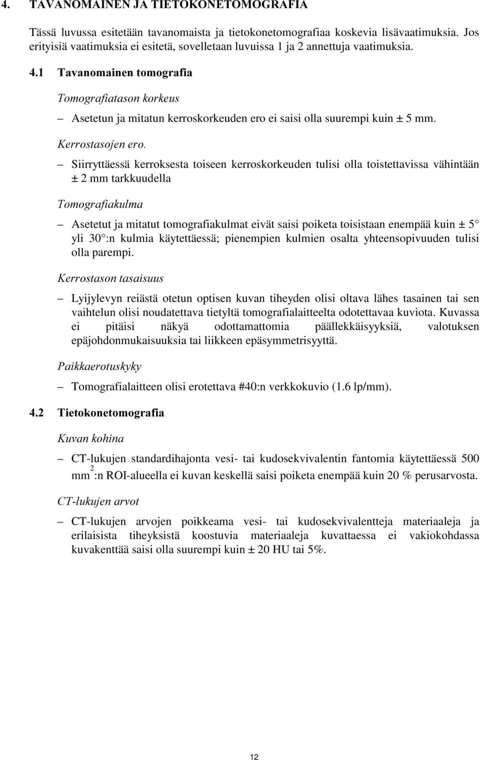 7DYDQRPDLQHQWRPRJUDILD 7RPRJUDILDWDVRQNRUNHXV Asetetun ja mitatun kerroskorkeuden ero ei saisi olla suurempi kuin ± 5 mm.