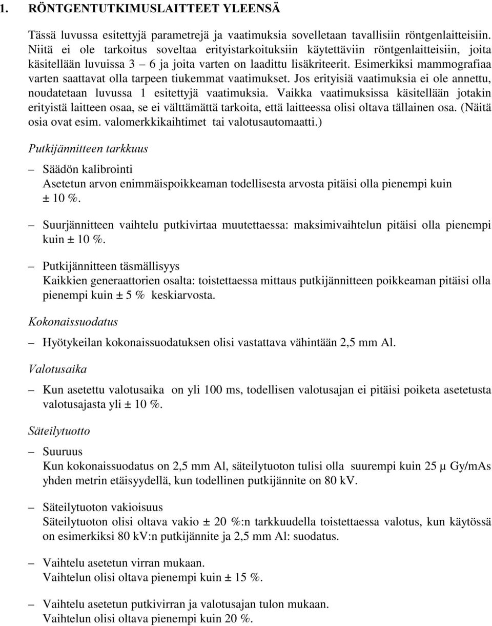 Esimerkiksi mammografiaa varten saattavat olla tarpeen tiukemmat vaatimukset. Jos erityisiä vaatimuksia ei ole annettu, noudatetaan luvussa 1 esitettyjä vaatimuksia.