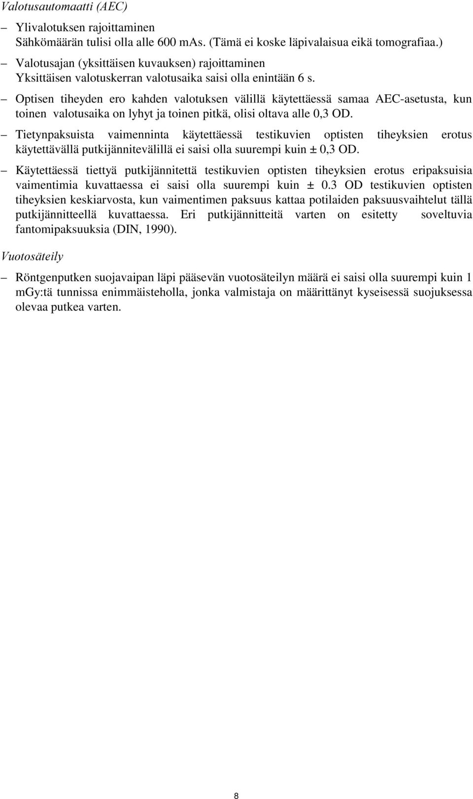 Optisen tiheyden ero kahden valotuksen välillä käytettäessä samaa AEC-asetusta, kun toinen valotusaika on lyhyt ja toinen pitkä, olisi oltava alle 0,3 OD.