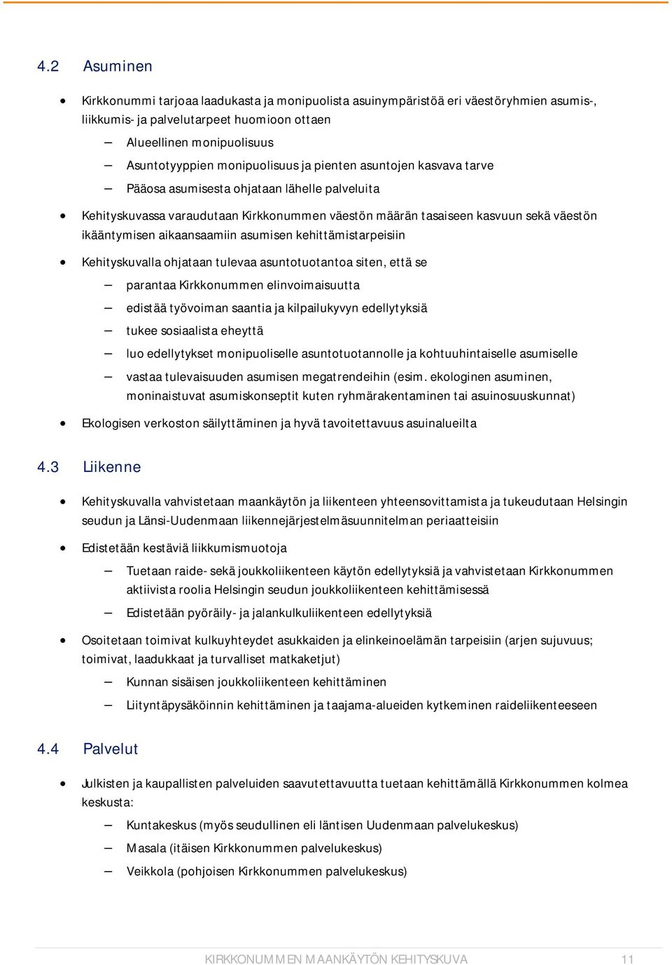 aikaansaamiin asumisen kehittämistarpeisiin Kehityskuvalla ohjataan tulevaa asuntotuotantoa siten, että se parantaa Kirkkonummen elinvoimaisuutta edistää työvoiman saantia ja kilpailukyvyn