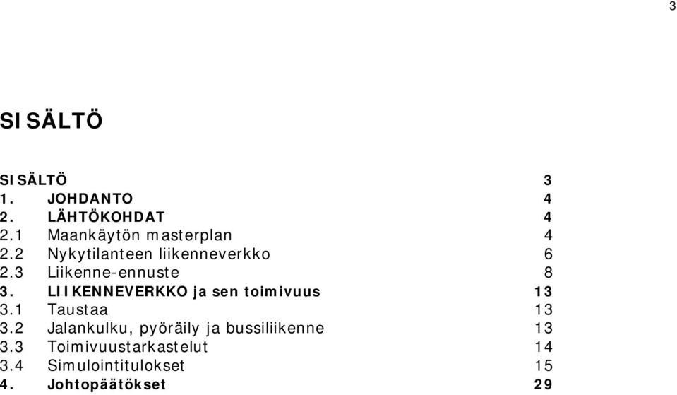 3 Liikenne-ennuste 8 3. LIIKENNEVERKKO ja sen toimivuus 13 3.1 Taustaa 13 3.