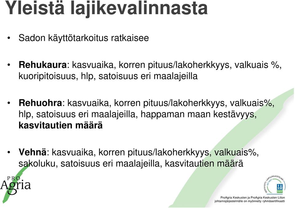 korren pituus/lakoherkkyys, valkuais%, hlp, satoisuus eri maalajeilla, happaman maan kestävyys,