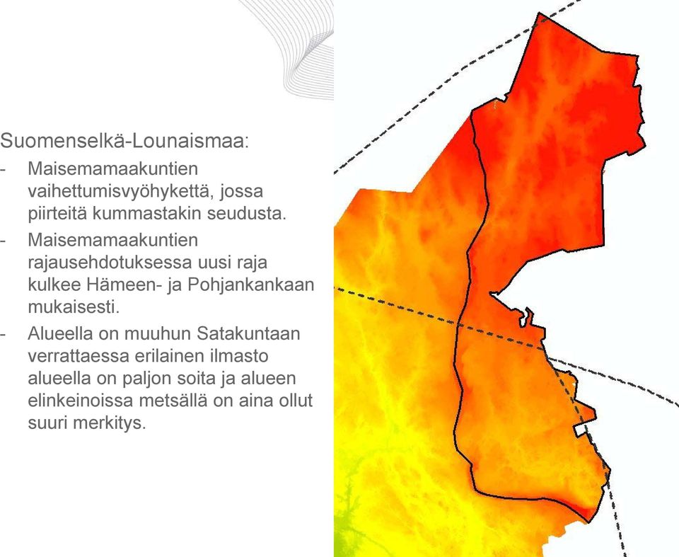 - Maisemamaakuntien rajausehdotuksessa uusi raja kulkee Hämeen- ja Pohjankankaan