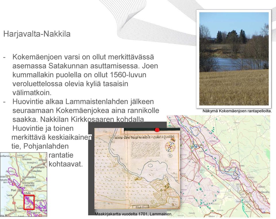 - Huovintie alkaa Lammaistenlahden jälkeen seuraamaan Kokemäenjokea aina rannikolle saakka.