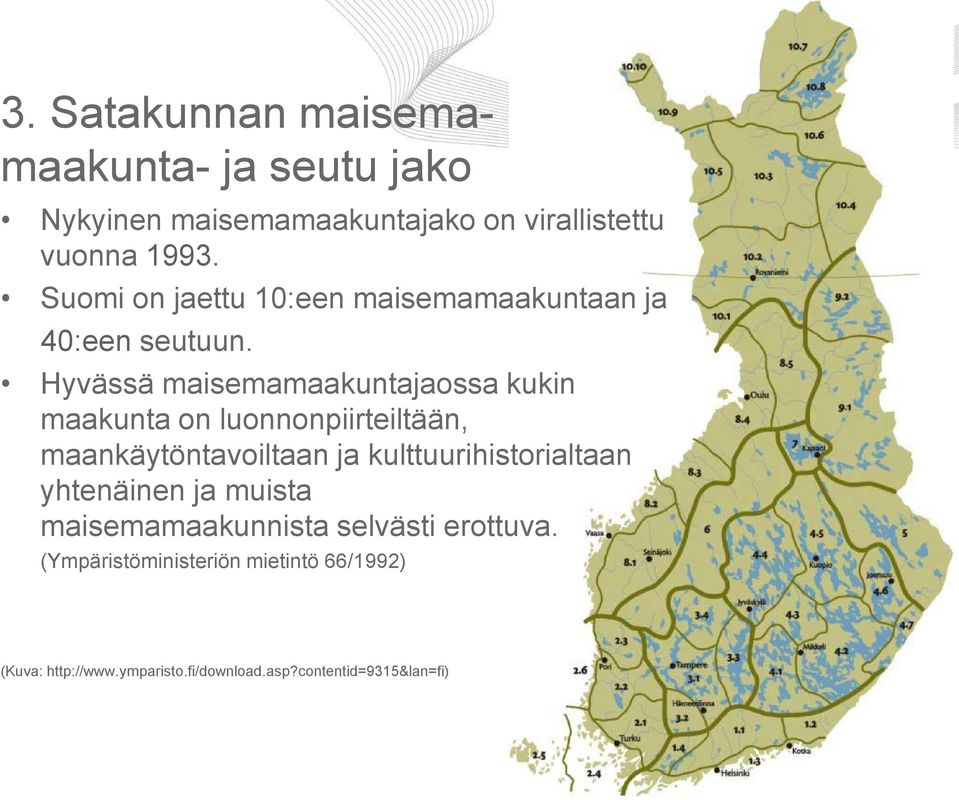 Hyvässä maisemamaakuntajaossa kukin maakunta on luonnonpiirteiltään, maankäytöntavoiltaan ja