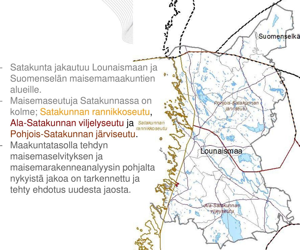 viljelyseutu ja Pohjois-Satakunnan järviseutu.