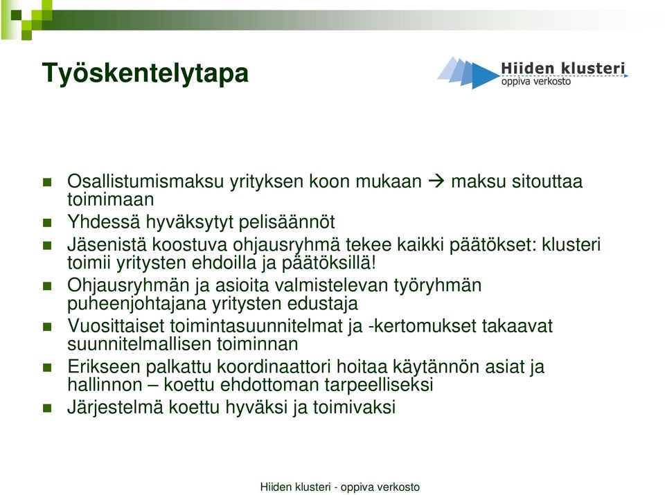 Ohjausryhmän ja asioita valmistelevan työryhmän puheenjohtajana yritysten edustaja Vuosittaiset toimintasuunnitelmat ja -kertomukset