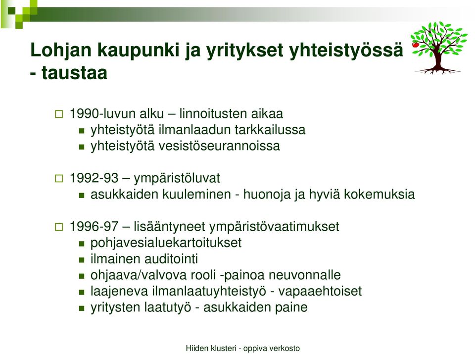 kokemuksia 1996-97 lisääntyneet ympäristövaatimukset pohjavesialuekartoitukset ilmainen auditointi