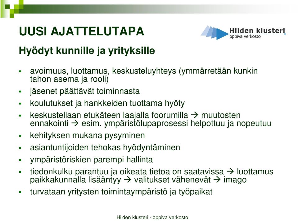 ympäristölupaprosessi helpottuu ja nopeutuu kehityksen mukana pysyminen asiantuntijoiden tehokas hyödyntäminen ympäristöriskien parempi hallinta