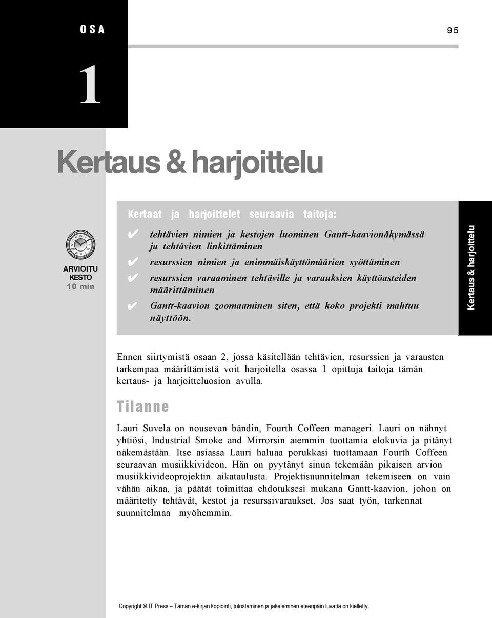 Kertaus & harjoittelu Ennen siirtymistä osaan 2, jossa käsitellään tehtävien, resurssien ja varausten tarkempaa määrittämistä voit harjoitella osassa 1 opittuja taitoja tämän kertaus- ja