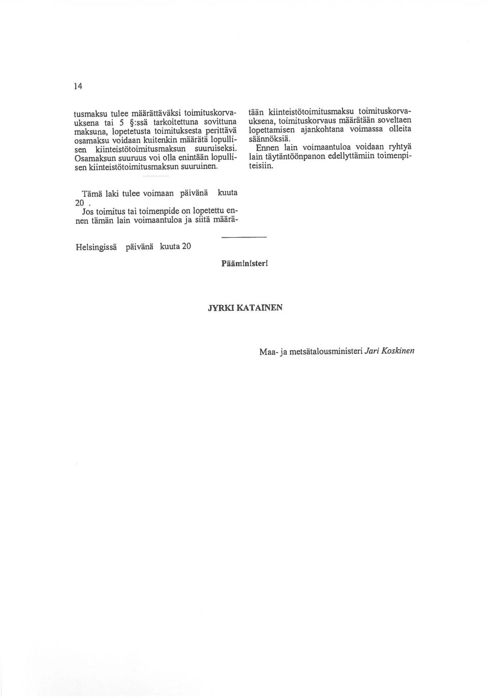 toimitus tai toimenpide on lopetettu en Tämä laki tulee voimaan päivänä kuuta osamaksu voidaan kuitenkin määrätä lopulli uksena tai 5 :ssä tarkoitettuna sovittuna maksuna, lopetetusta