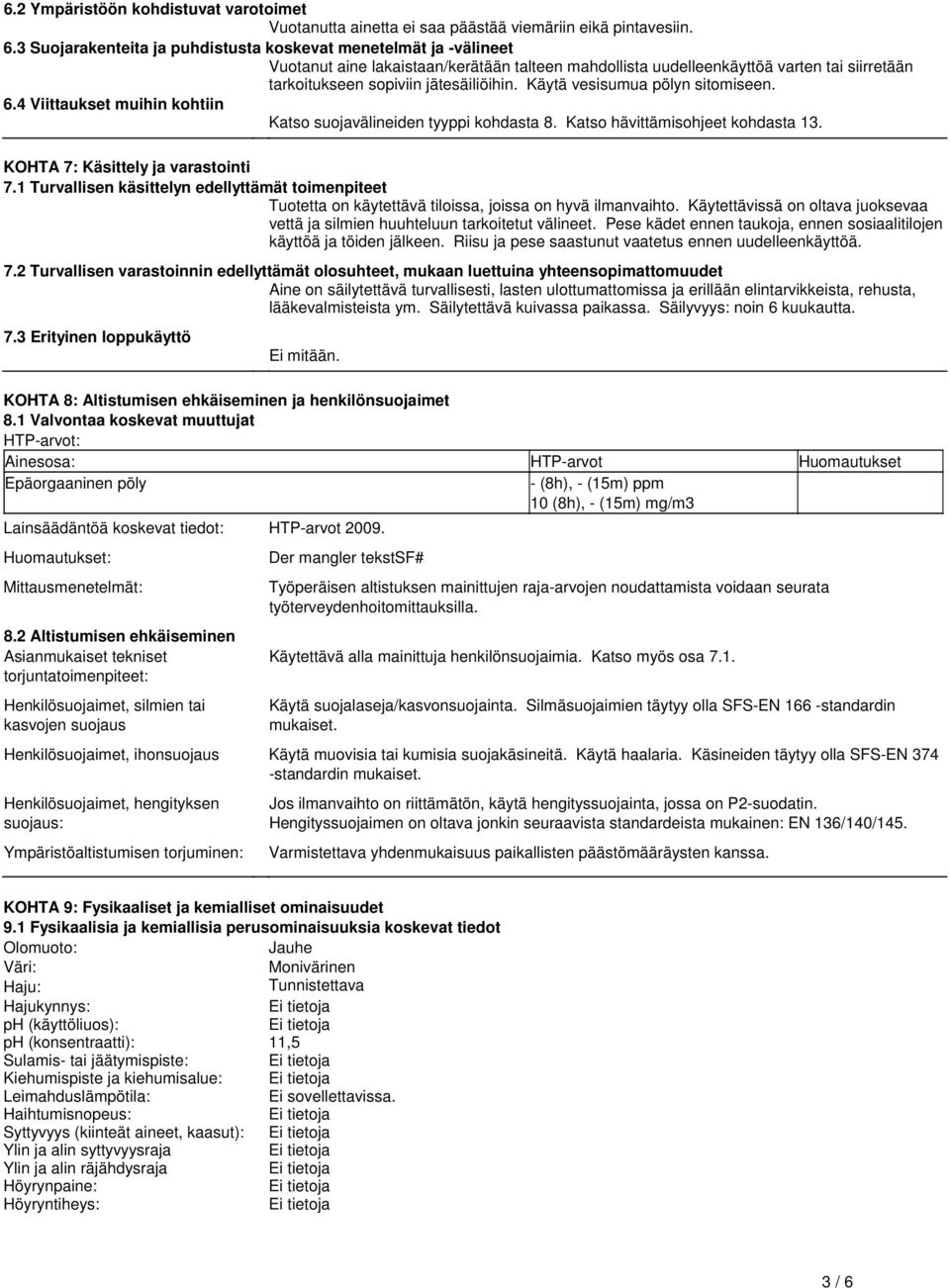 Katso hävittämisohjeet kohdasta 13 KOHTA 7: Käsittely ja varastointi 71 Turvallisen käsittelyn edellyttämät toimenpiteet Tuotetta on käytettävä tiloissa, joissa on hyvä ilmanvaihto Käytettävissä on