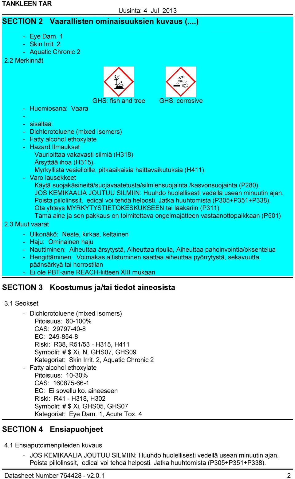 Ärsyttää ihoa (H315). Myrkyllistä vesieliöille, pitkäaikaisia haittavaikutuksia (H411). Varo lausekkeet Käytä suojakäsineitä/suojavaatetusta/silmiensuojainta /kasvonsuojainta (P280).