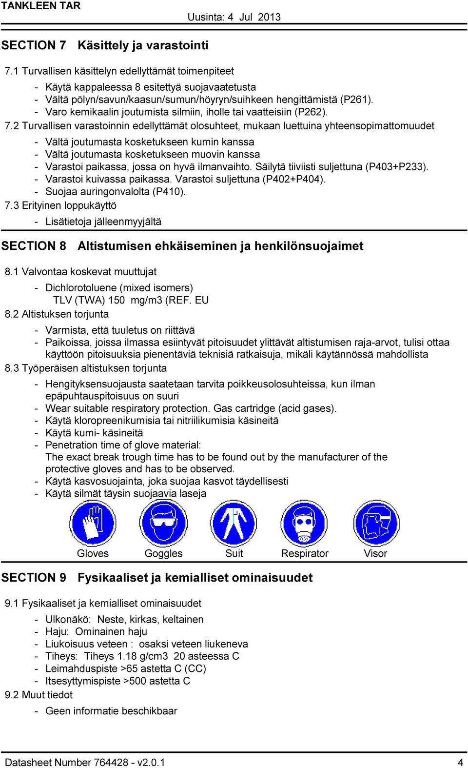 Varo kemikaalin joutumista silmiin, iholle tai vaatteisiin (P262). 7.