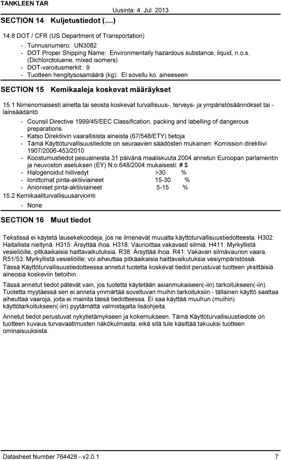 1 Nimenomaisesti ainetta tai seosta koskevat turvallisuus, terveys ja ympäristösäännökset tai lainsäädäntö Counsil Directive 1999/45/EEC Classification, packing and labelling of dangerous