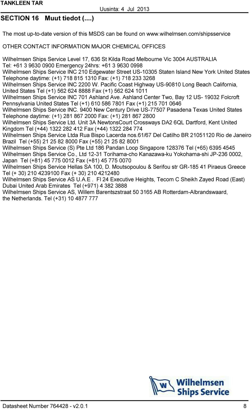 0998 Wilhelmsen Ships Service INC 210 Edgewater Street US10305 Staten Island New York United States Telephone daytime: (+1) 718 815 1310 Fax: (+1) 718 233 3268 Wilhelmsen Ships Service INC 2200 W.